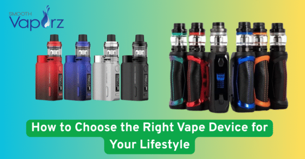 How to Choose the Right Vape Device for Your Lifestyle