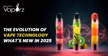 The Evolution of Vape Technology - What's New in 2025