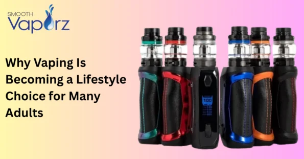 Why Vaping Is Becoming a Lifestyle Choice for Many Adults