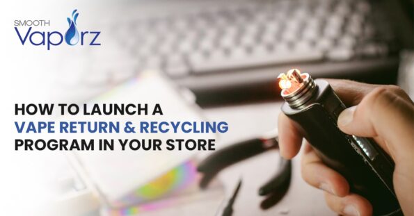 How to Launch a Vape Return & Recycling Program in Your Store